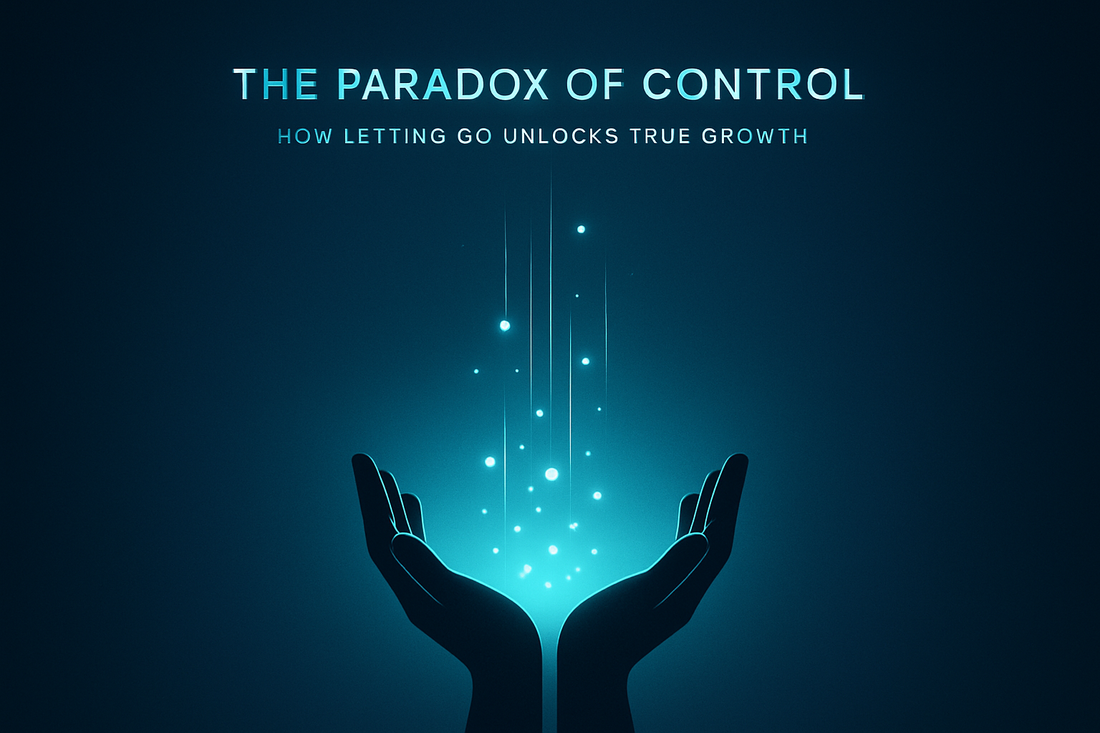 The Paradox of Control: How Letting Go Unlocks True Growth