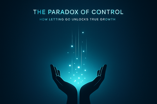 The Paradox of Control: How Letting Go Unlocks True Growth