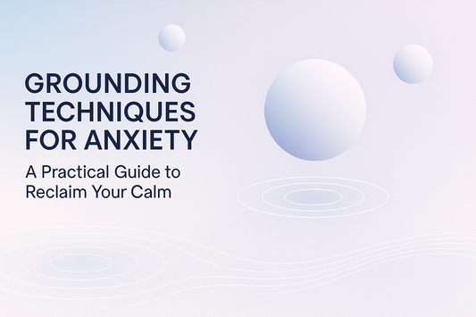 Grounding Techniques for Anxiety: A Practical Guide to Reclaim Your Calm