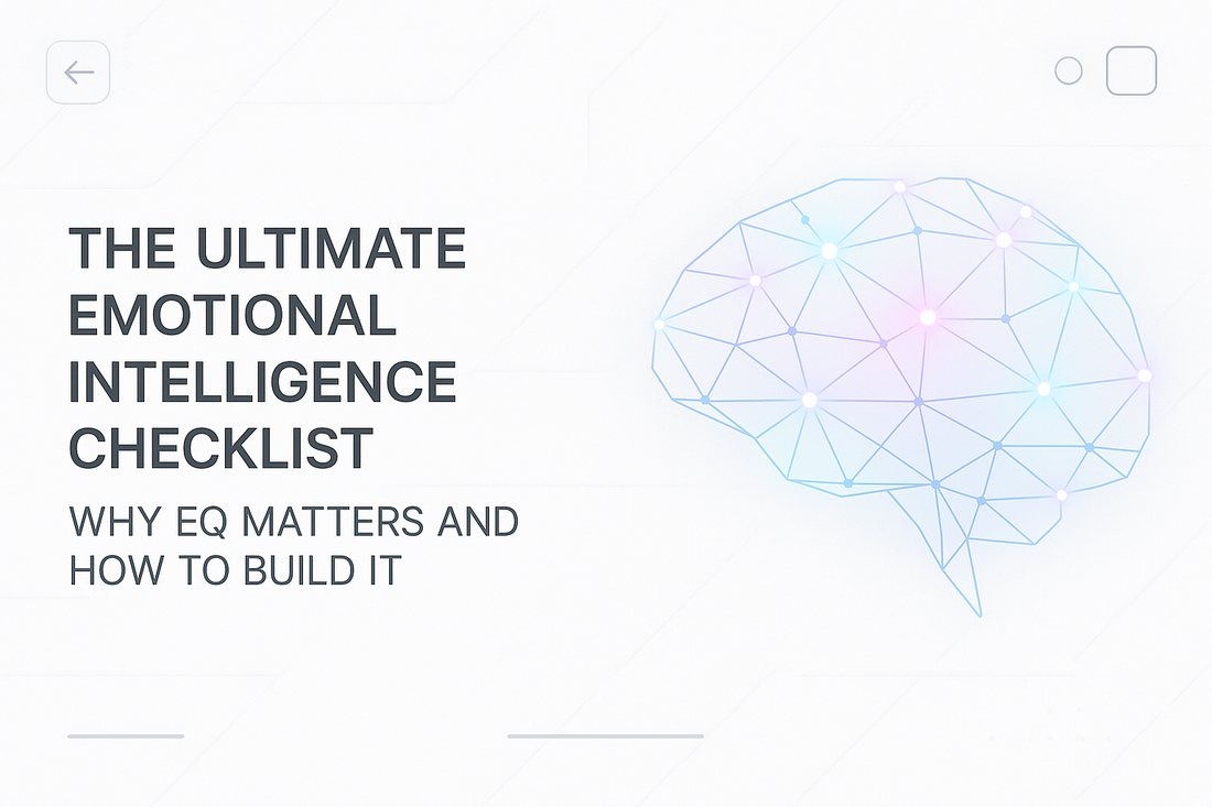 The Ultimate Emotional Intelligence Checklist: Why EQ Matters and How to Build It
