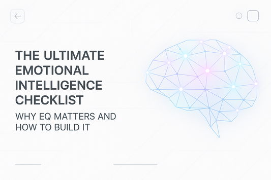 The Ultimate Emotional Intelligence Checklist: Why EQ Matters and How to Build It