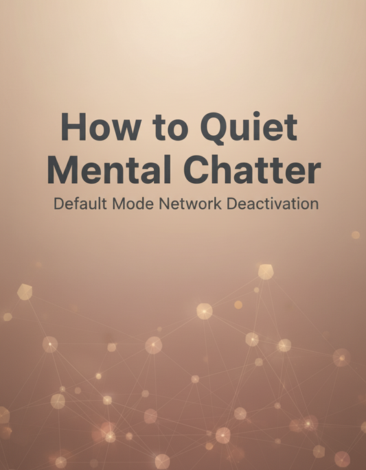 How to Quiet Mental Chatter: Default Mode Network Deactivation