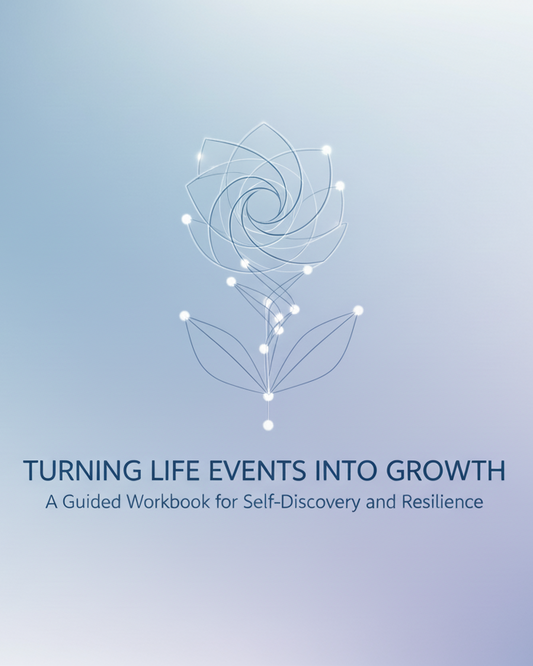 Turning Life Events into Growth: A Guided Workbook for Self-Discovery and Resilience